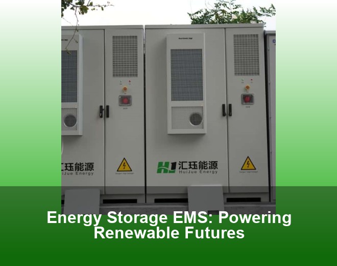 Energy Storage EMS: Powering Renewable Futures